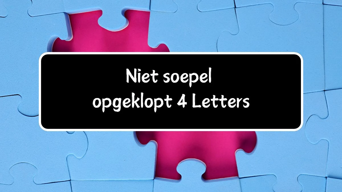 Niet soepel opgeklopt 4 Letters Puzzelwoordenboek kruiswoordpuzzels