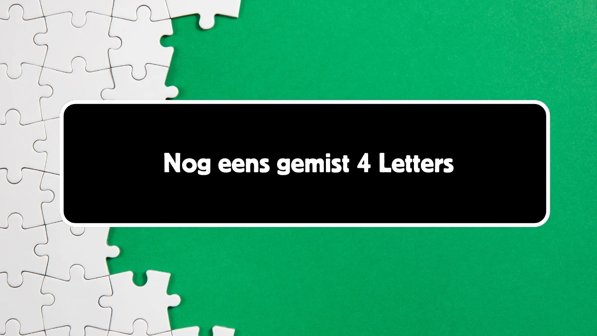 Nog eens gemist 4 Letters Puzzelwoordenboek kruiswoordpuzzels