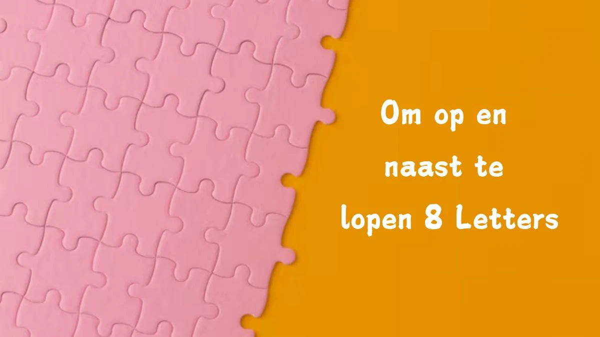 Om op en naast te lopen 8 Letters Puzzelwoordenboek kruiswoordpuzzels