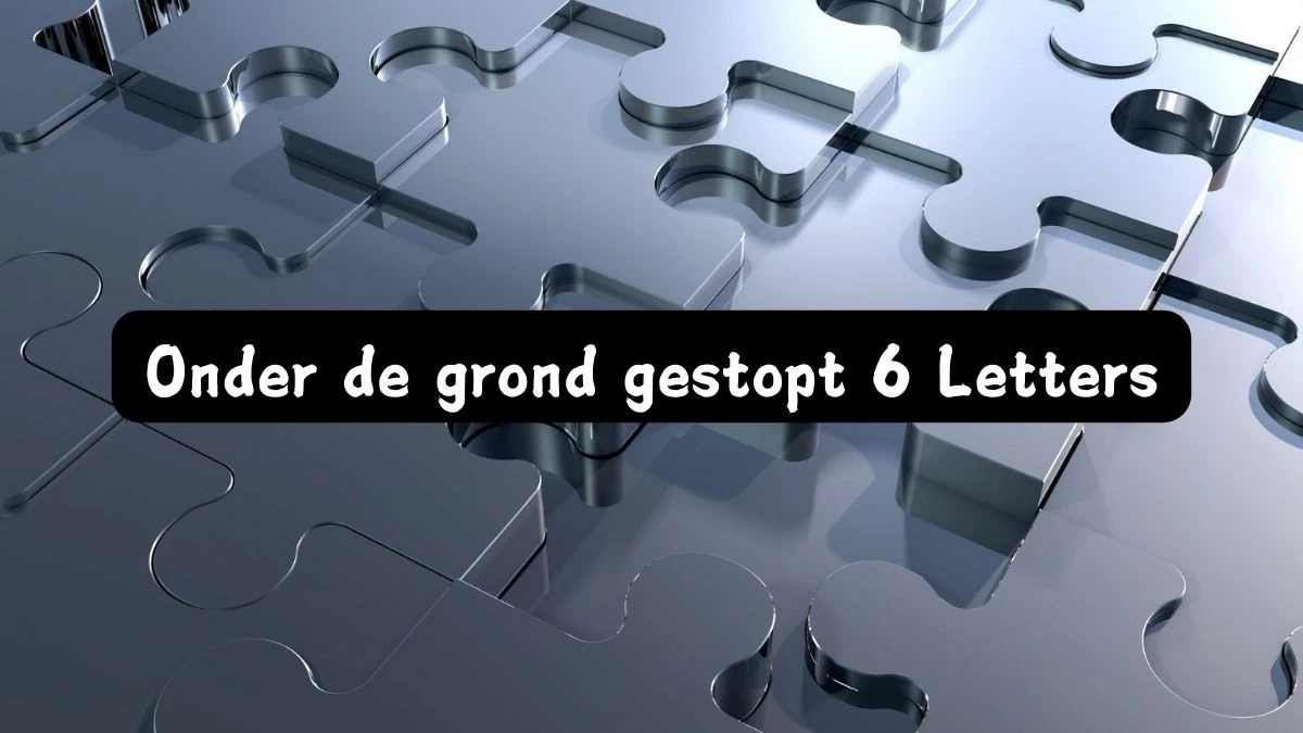 Onder de grond gestopt 6 Letters Puzzelwoord