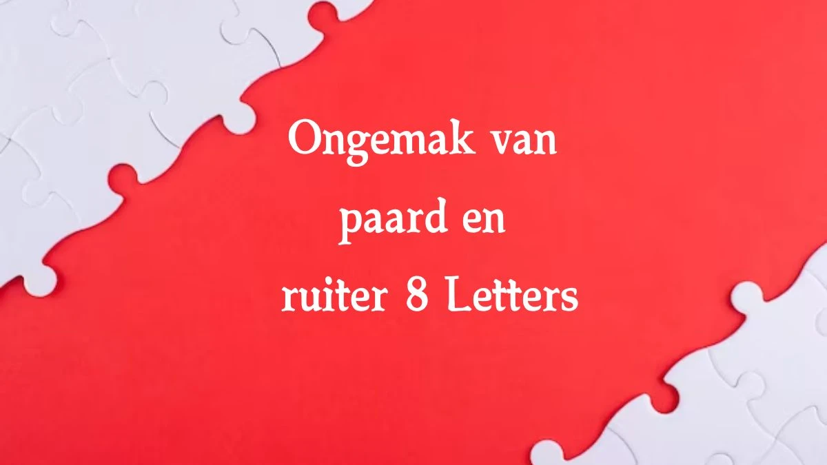 Ongemak van paard en ruiter 8 Letters Cryptogrammen