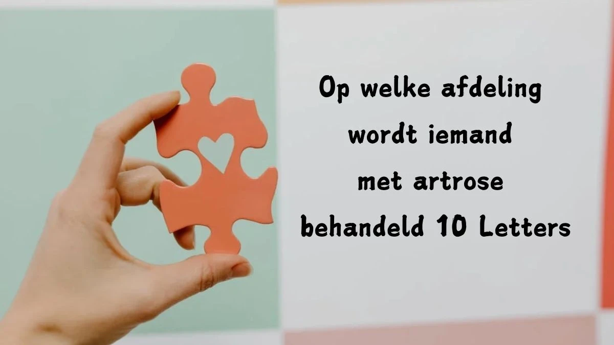 Op welke afdeling wordt iemand met artrose behandeld 10 Letters Puzzelwoord