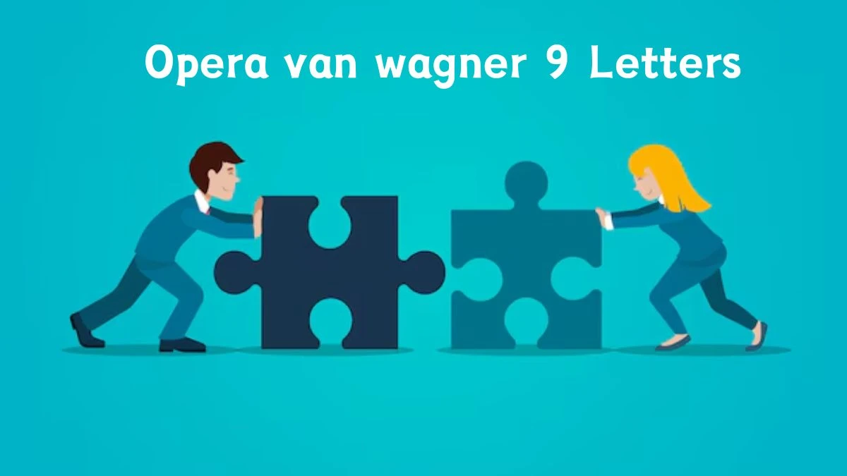 Opera van wagner 9 Letters Puzzelwoordenboek kruiswoordpuzzels