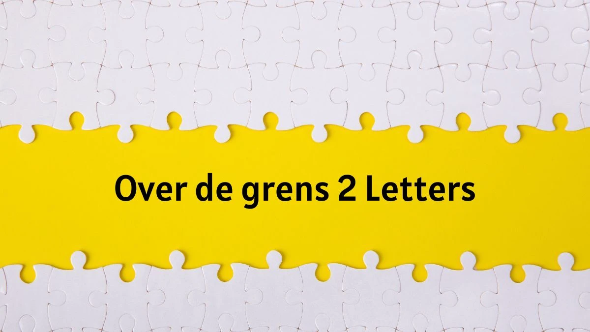 Over de grens 2 Letters Puzzelwoordenboek kruiswoordpuzzels