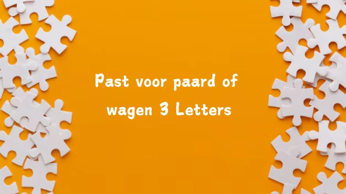 Past voor paard of wagen 3 Letters Puzzelwoord