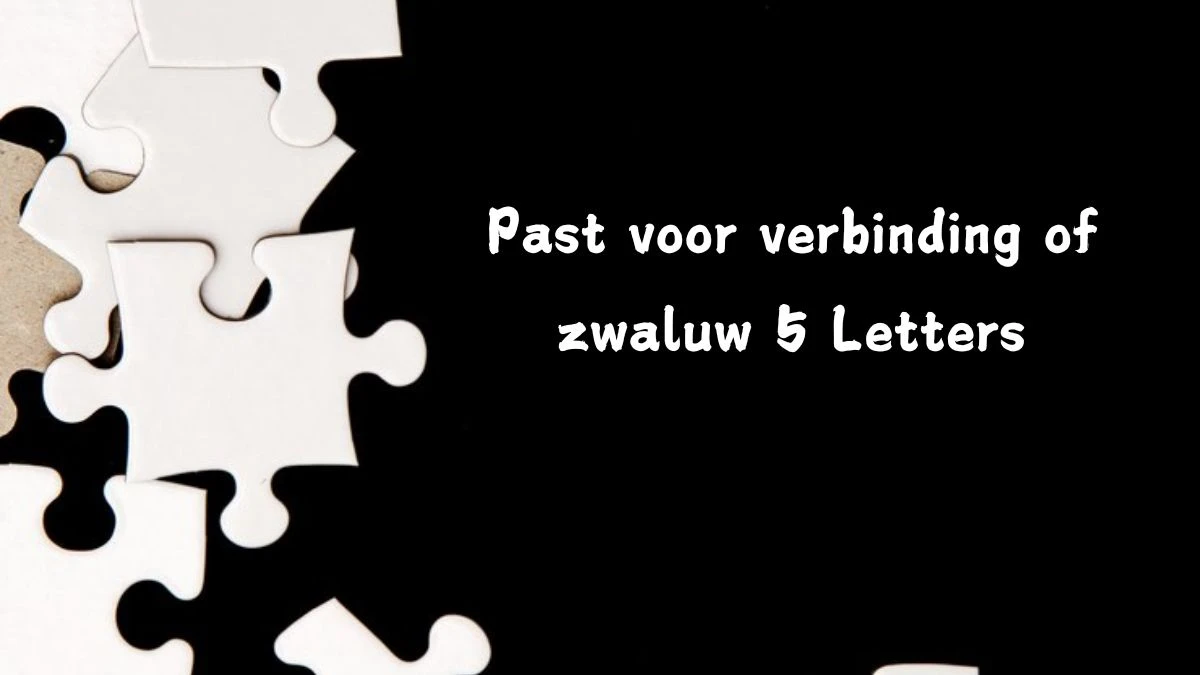 Past voor verbinding of zwaluw 5 Letters Puzzelwoordenboek kruiswoordpuzzels