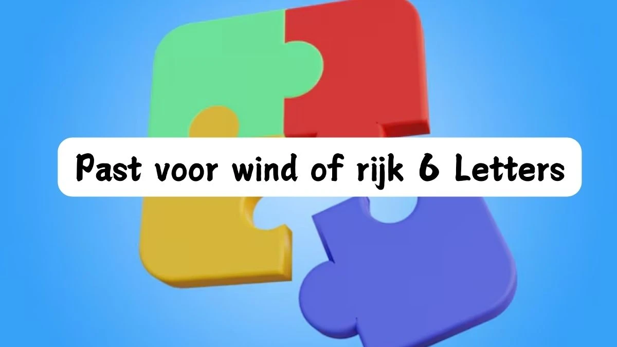 Past voor wind of rijk 6 Letters Puzzelwoordenboek kruiswoordpuzzels