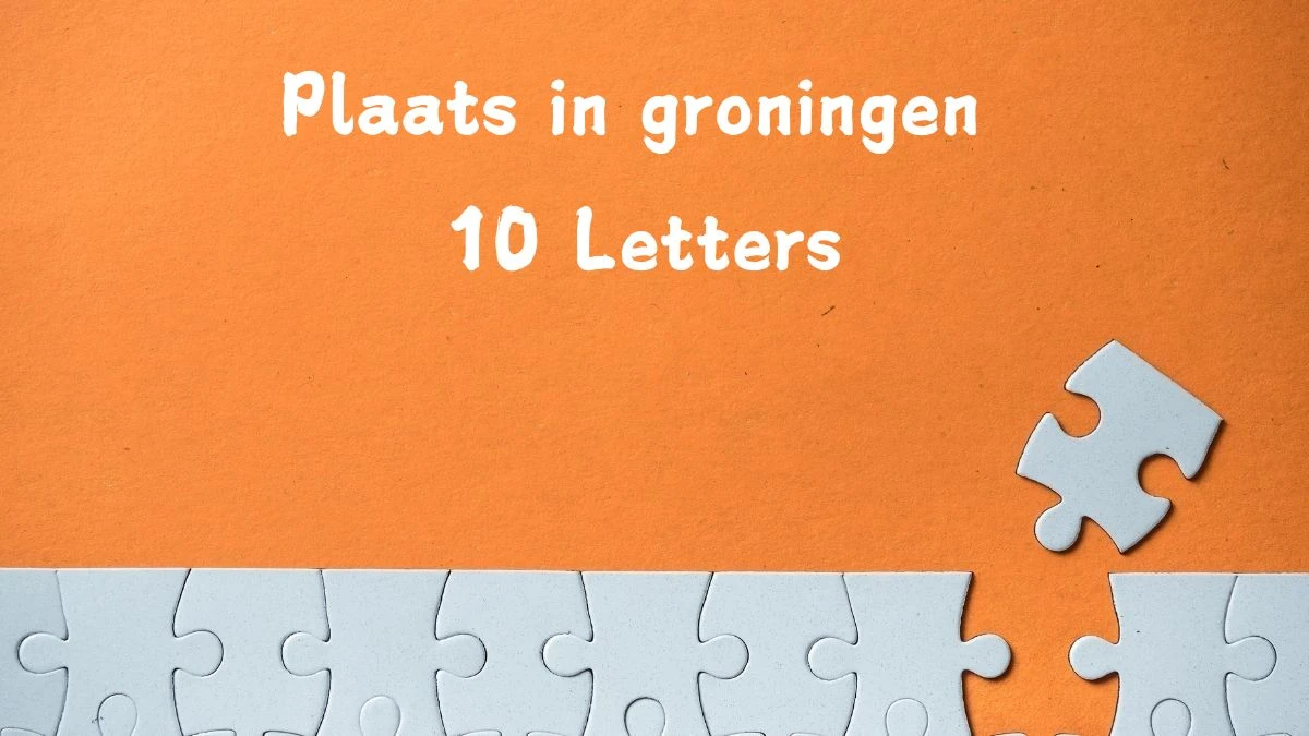 Plaats in groningen 10 Letters Puzzelwoord