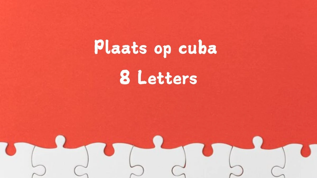 Plaats op cuba 8 Letters Puzzelwoord