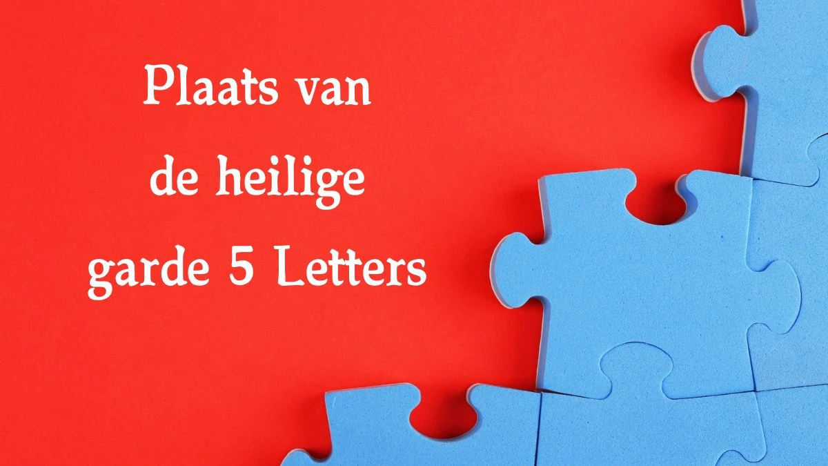 Plaats van de heilige garde 5 Letters Cryptogrammen