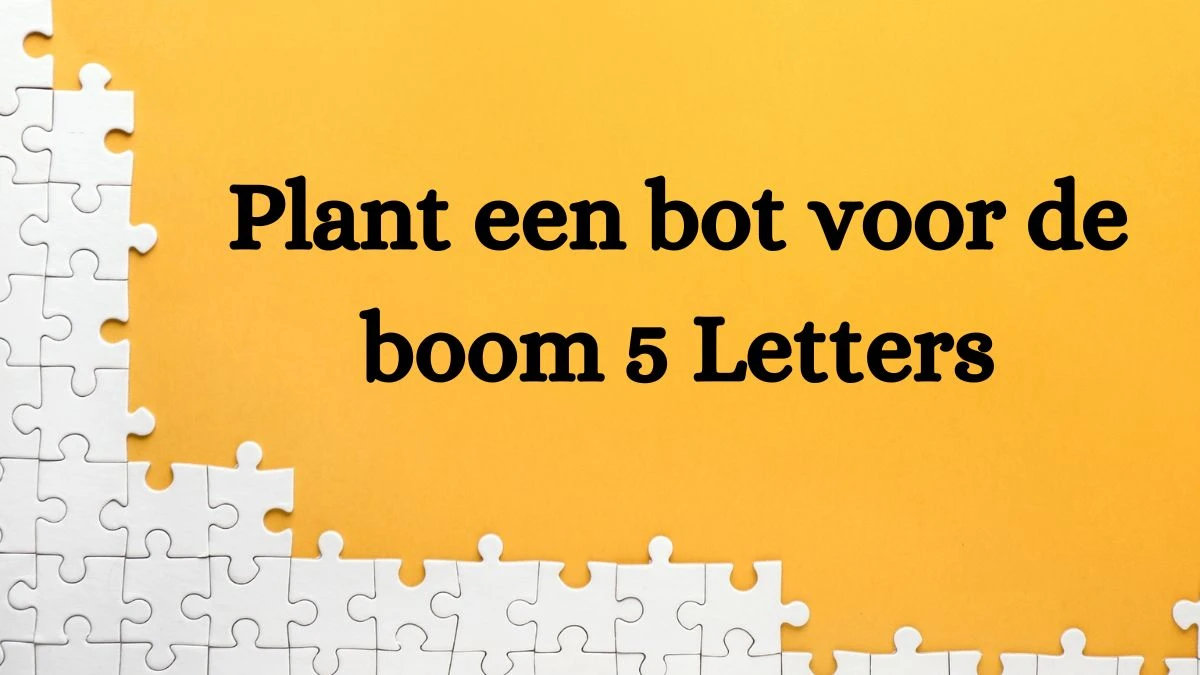 Plant een bot voor de boom 5 Letters Puzzelwoordenboek kruiswoordpuzzels