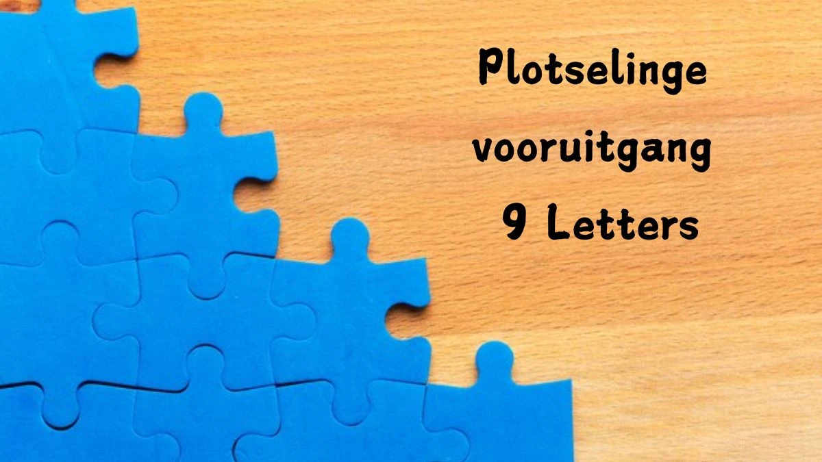 Plotselinge vooruitgang 9 Letters Puzzelwoord