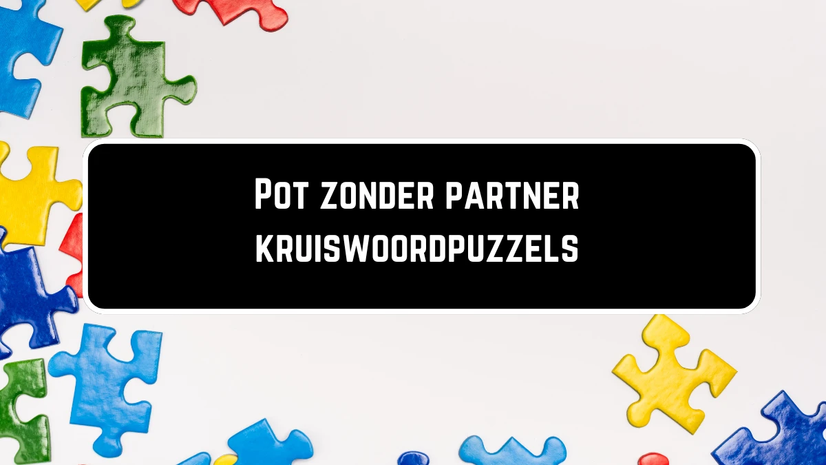 Pot zonder partner 6 Letters Puzzelwoordenboek kruiswoordpuzzels