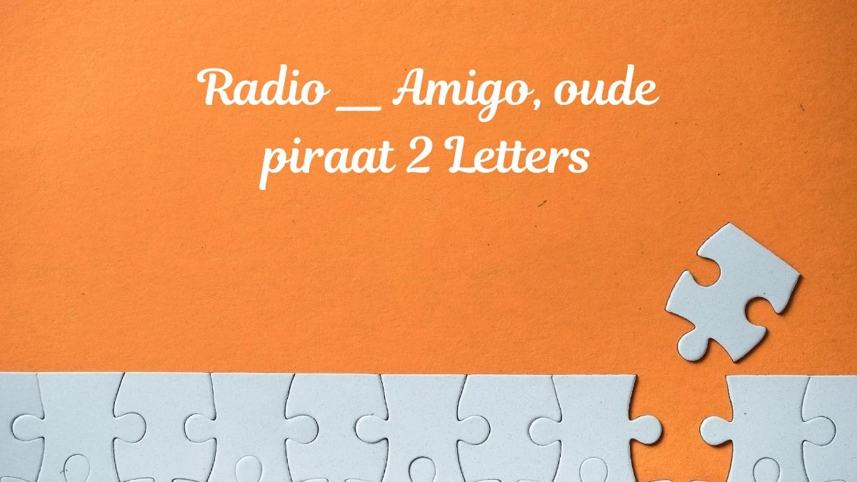 Radio __ Amigo, oude piraat 2 Letters Puzzelwoordenboek kruiswoordpuzzels