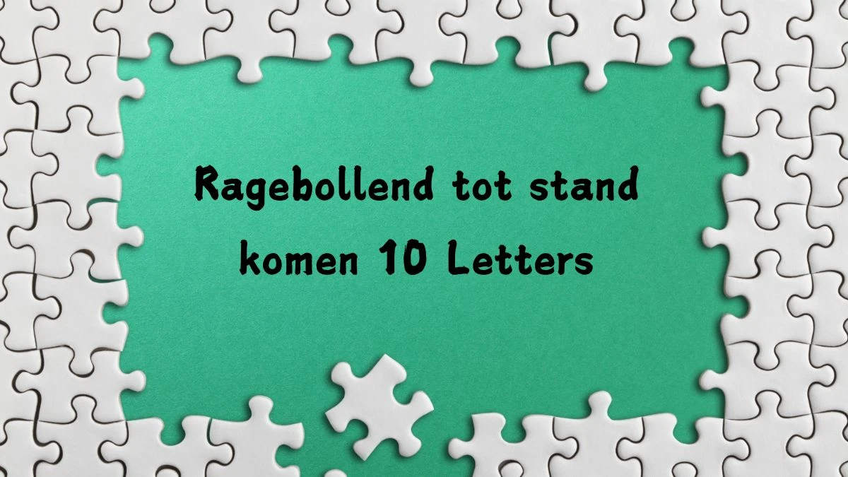 Ragebollend tot stand komen 10 Letters Puzzelwoordenboek kruiswoordpuzzels