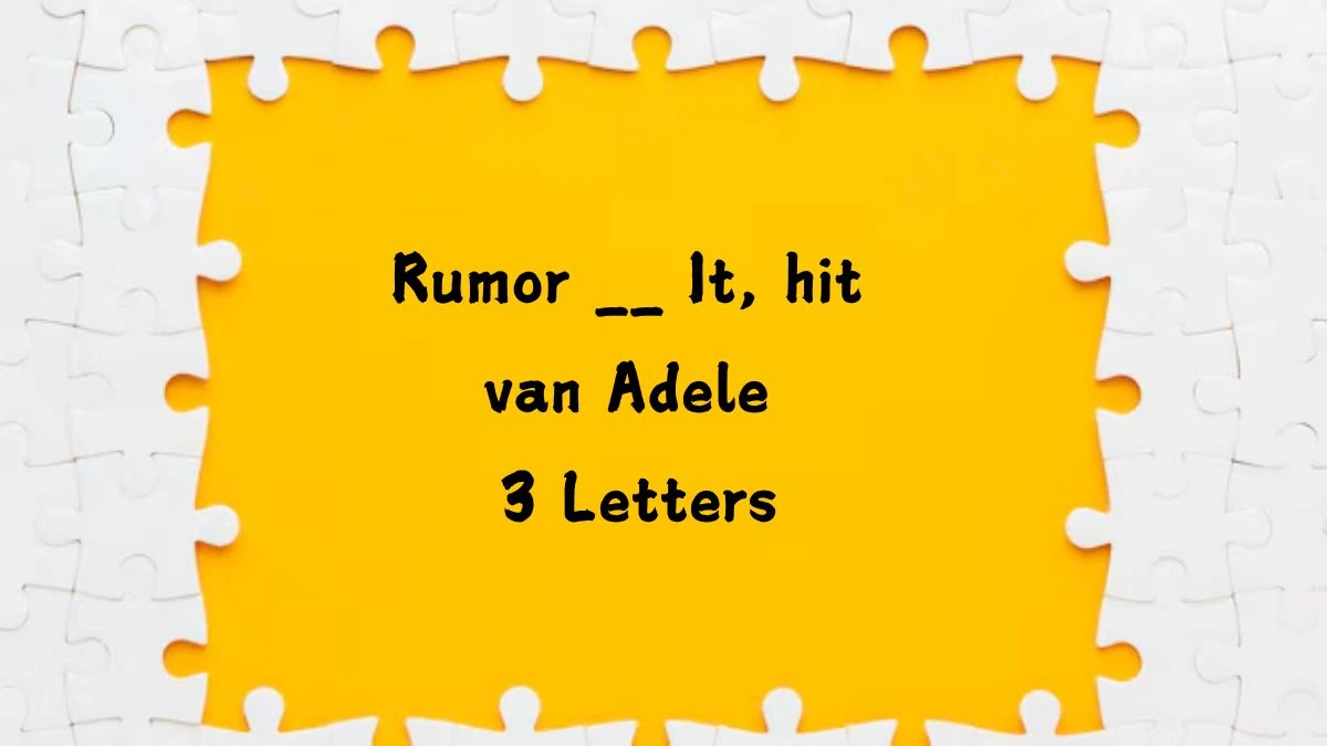 Rumor __ It, hit van Adele 3 Letters Puzzelwoord