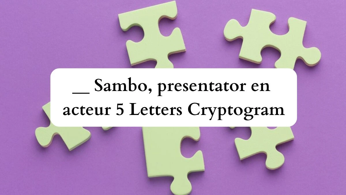 __ Sambo, presentator en acteur 5 Letters Cryptogram Puzzelwoordenboek kruiswoordpuzzels