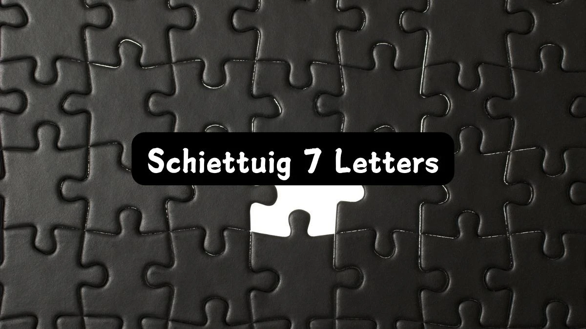 Schiettuig 7 Letters Puzzelwoordenboek kruiswoordpuzzels