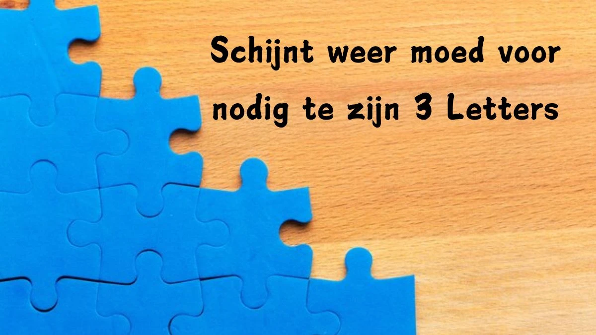 Schijnt weer moed voor nodig te zijn 3 Letters Cryptogrammen