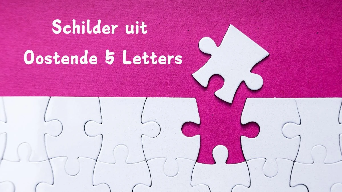 Schilder uit Oostende 5 Letters Puzzelwoordenboek kruiswoordpuzzels