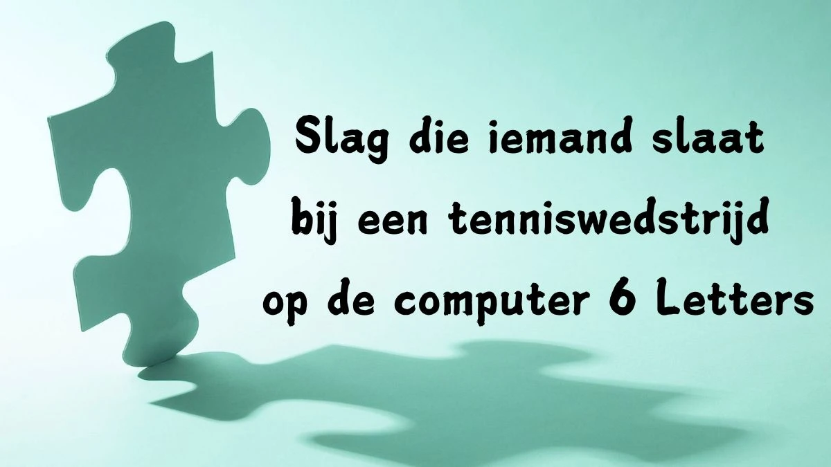 Slag die iemand slaat bij een tenniswedstrijd op de computer 6 Letters Cryptogrammen