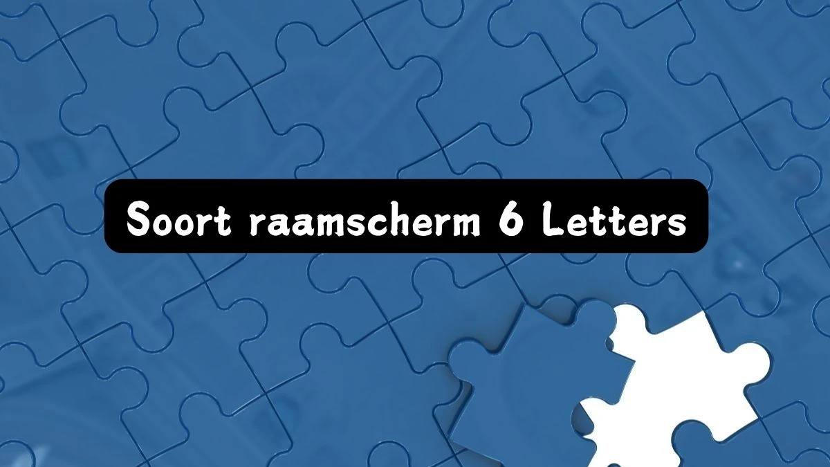 Soort raamscherm 6 Letters Puzzelwoord