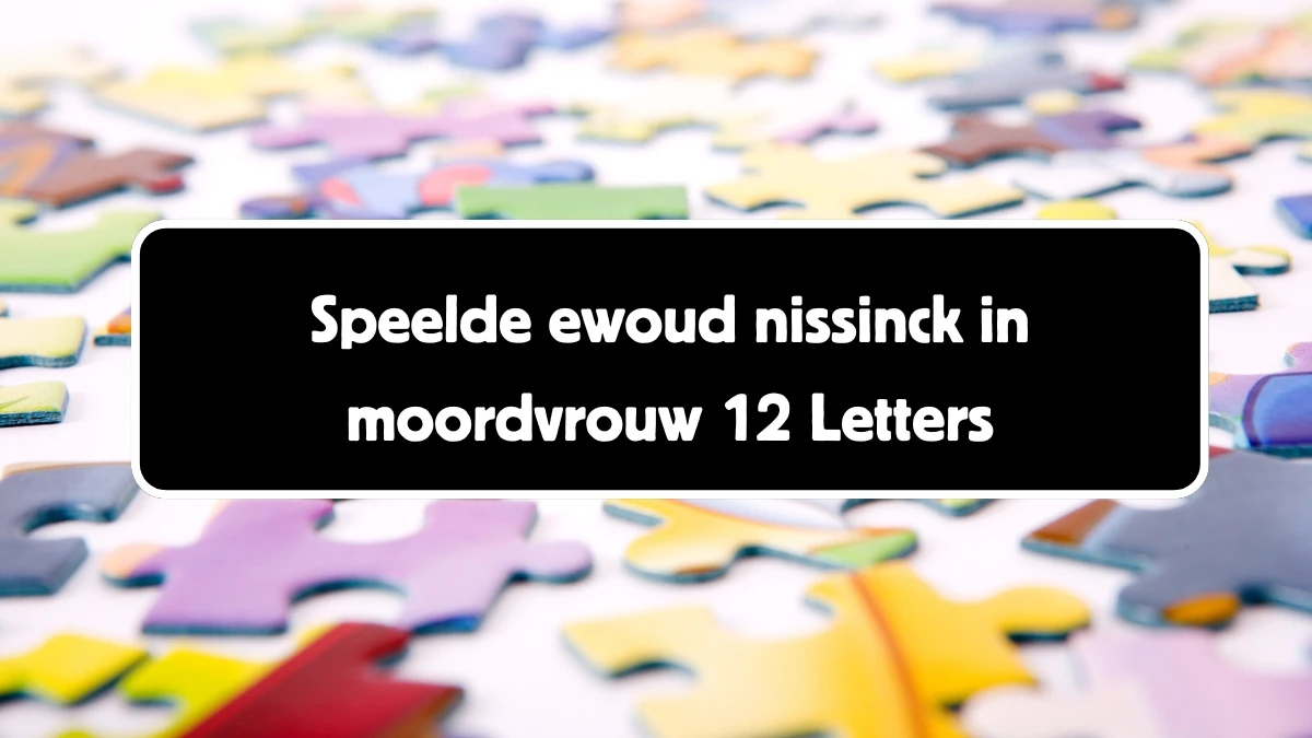 Speelde ewoud nissinck in moordvrouw 12 Letters Puzzelwoord