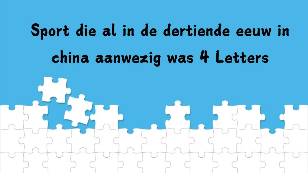 Sport die al in de dertiende eeuw in china aanwezig was 4 Letters Puzzelwoordenboek kruiswoordpuzzels