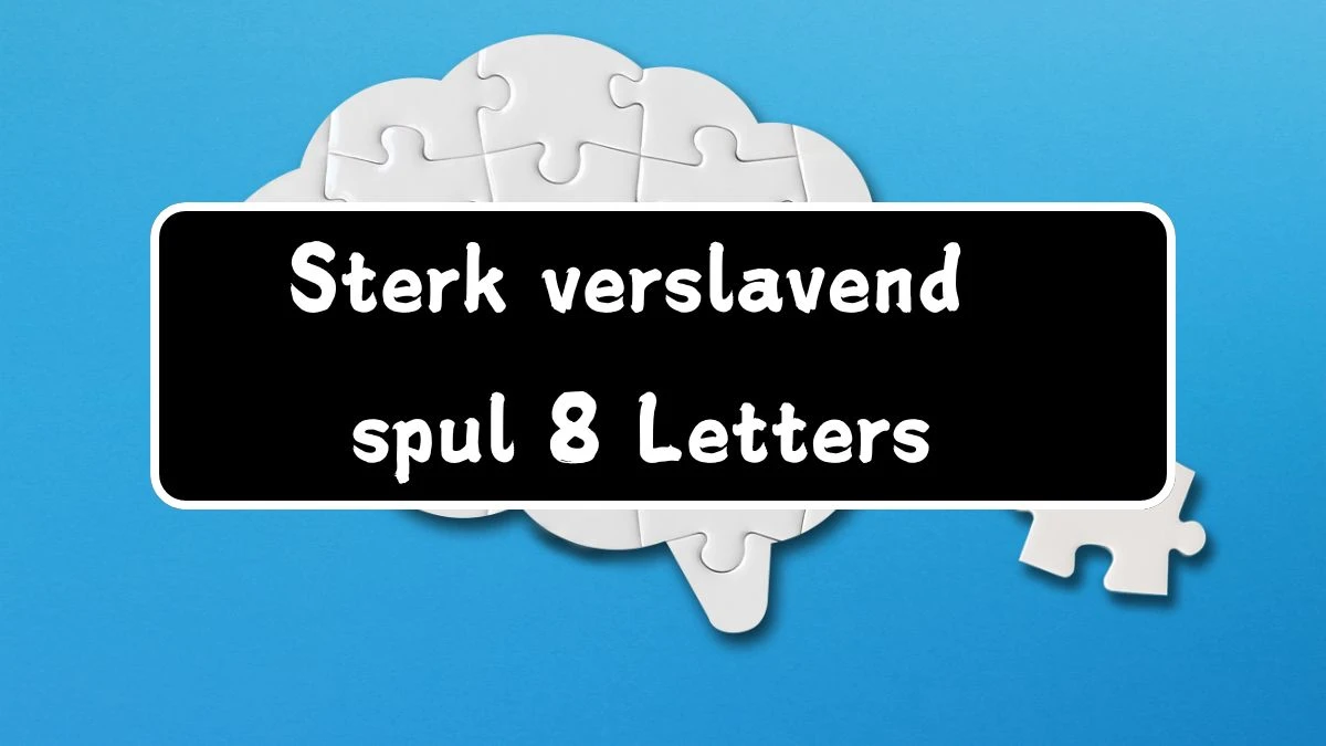 Sterk verslavend spul 8 Letters Puzzelwoordenboek kruiswoordpuzzels