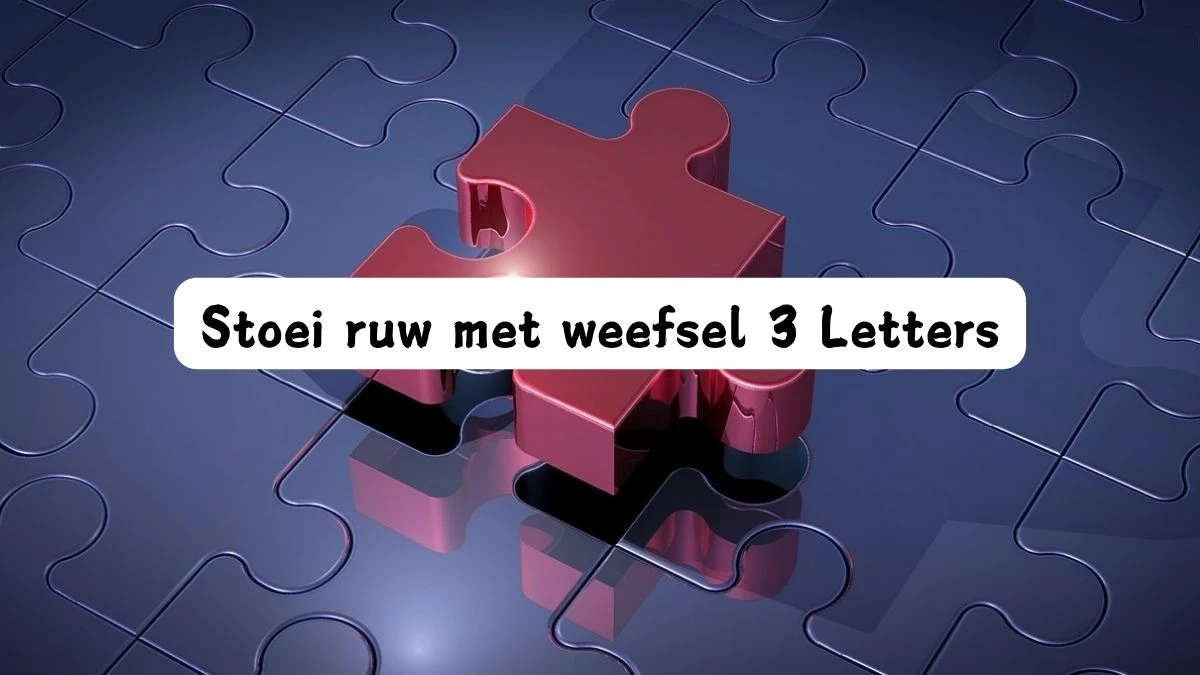 Stoei ruw met weefsel 3 Letters Cryptogrammen