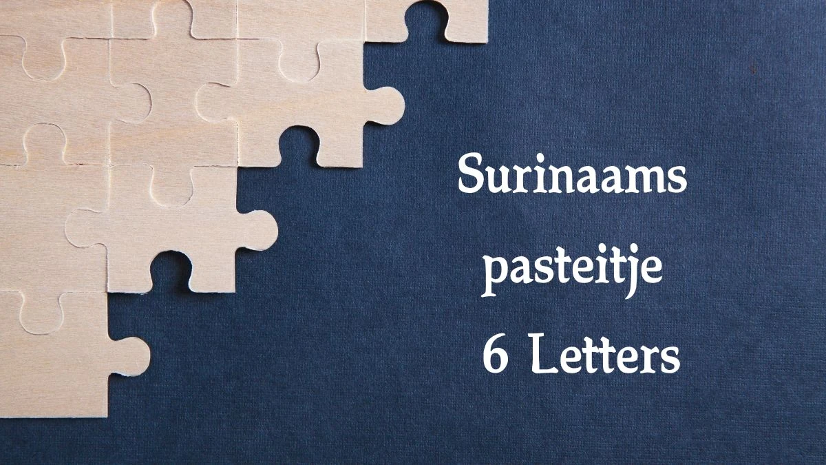 Surinaams pasteitje 6 Letters Puzzelwoord