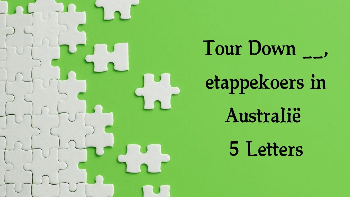 Tour Down __, etappekoers in Australië 5 Letters Puzzelwoordenboek kruiswoordpuzzels