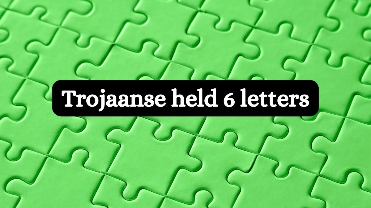 Trojaanse held 6 Letters Puzzelwoordenboek kruiswoordpuzzels