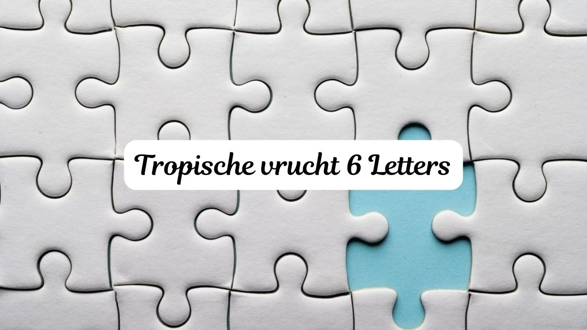 Tropische vrucht 6 Letters Puzzelwoordenboek kruiswoordpuzzels