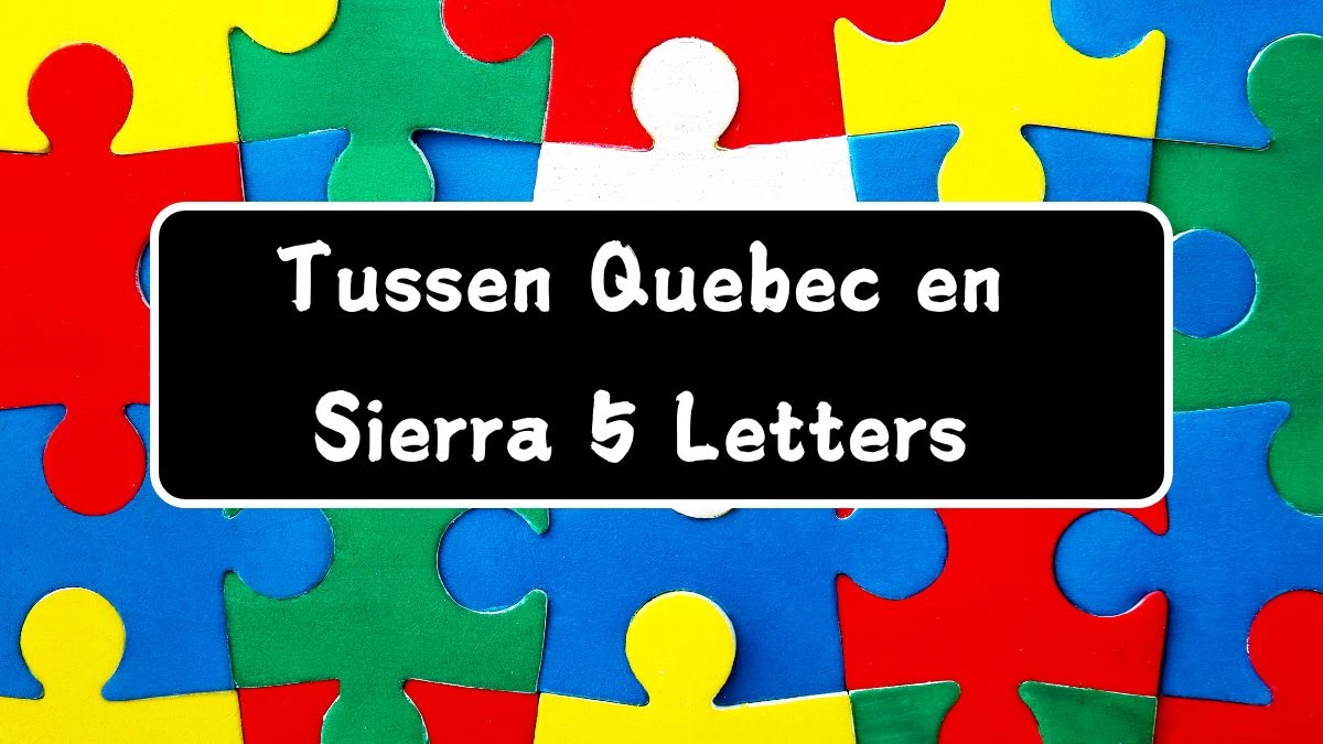 Tussen Quebec en Sierra 5 Letters Puzzelwoordenboek kruiswoordpuzzels