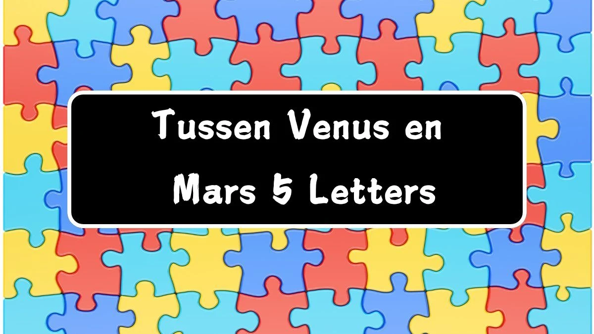 Tussen Venus en Mars 5 Letters Puzzelwoordenboek kruiswoordpuzzels