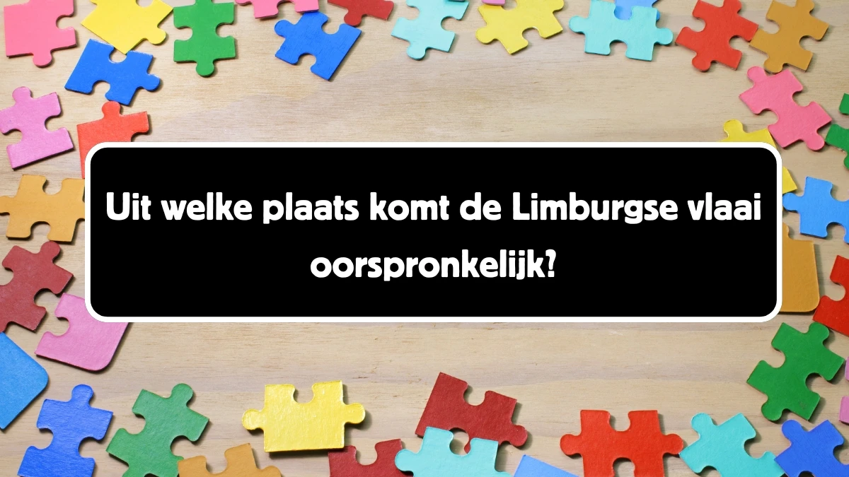 Uit welke plaats komt de Limburgse vlaai oorspronkelijk? 5 Letters Puzzelwoord