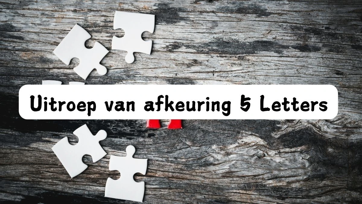 Uitroep van afkeuring 5 Letters Puzzelwoord