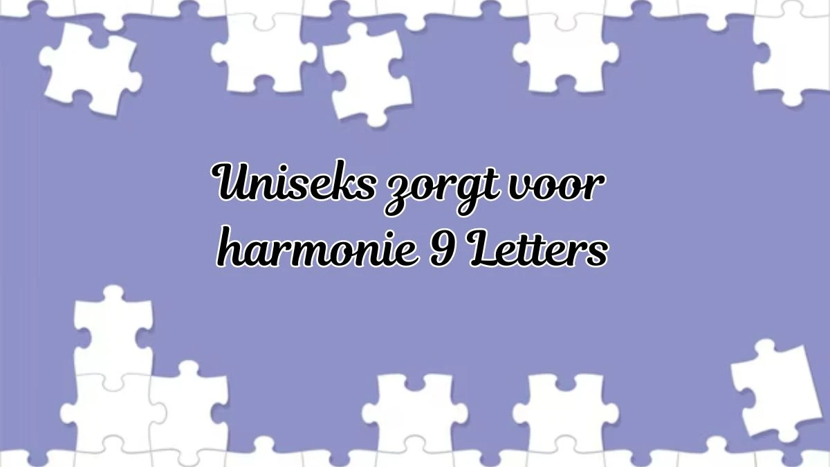 Uniseks zorgt voor harmonie 9 Letters Puzzelwoordenboek kruiswoordpuzzels