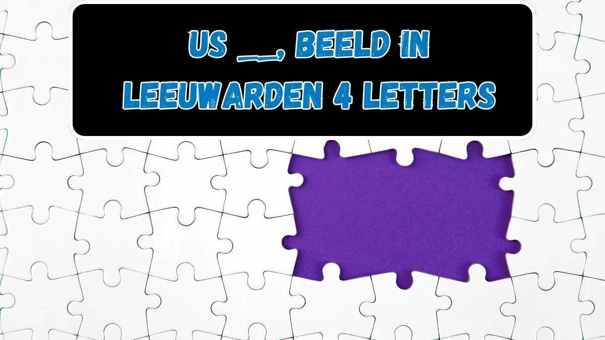 Us __, beeld in Leeuwarden 4 Letters Puzzelwoordenboek kruiswoordpuzzels