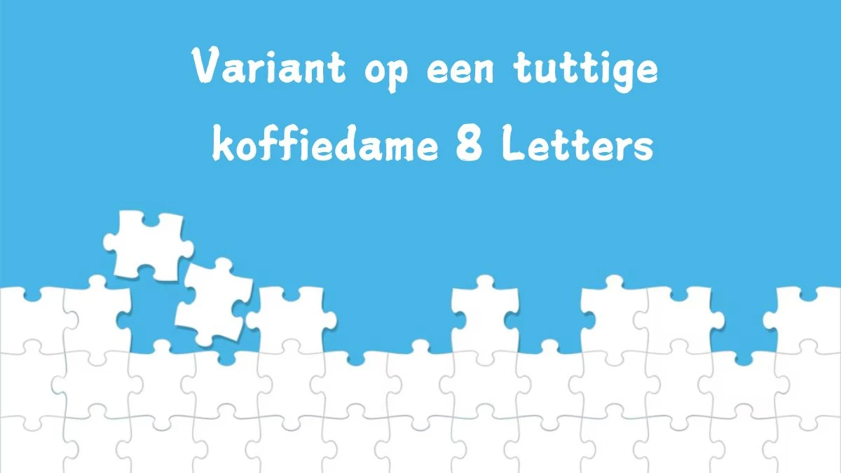 Variant op een tuttige koffiedame 8 Letters Cryptogrammen