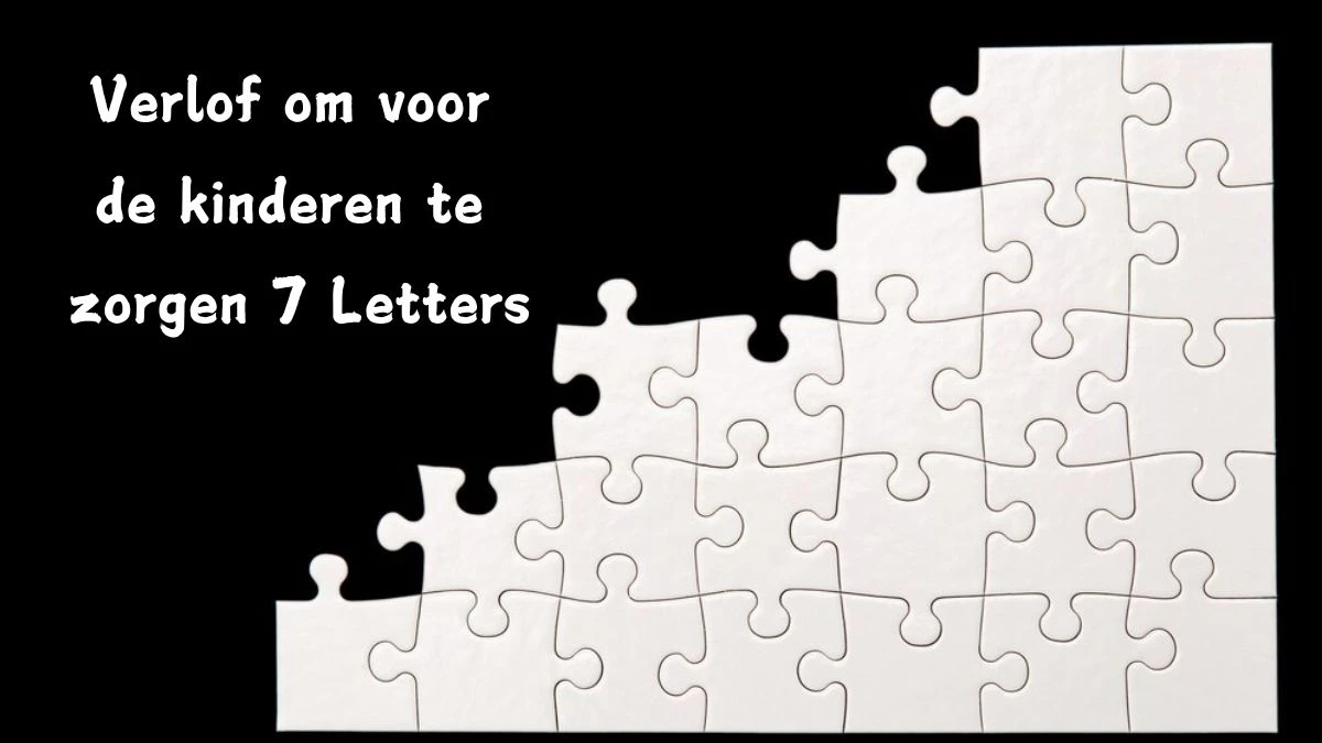 Verlof om voor de kinderen te zorgen 7 Letters Puzzelwoord