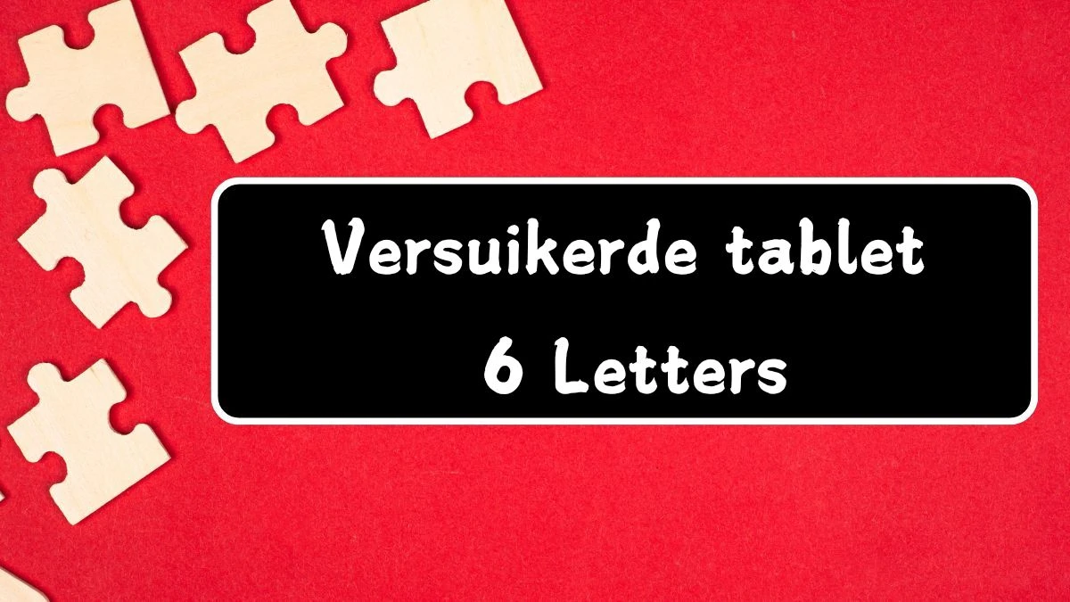 Versuikerde tablet 6 Letters Puzzelwoordenboek kruiswoordpuzzels