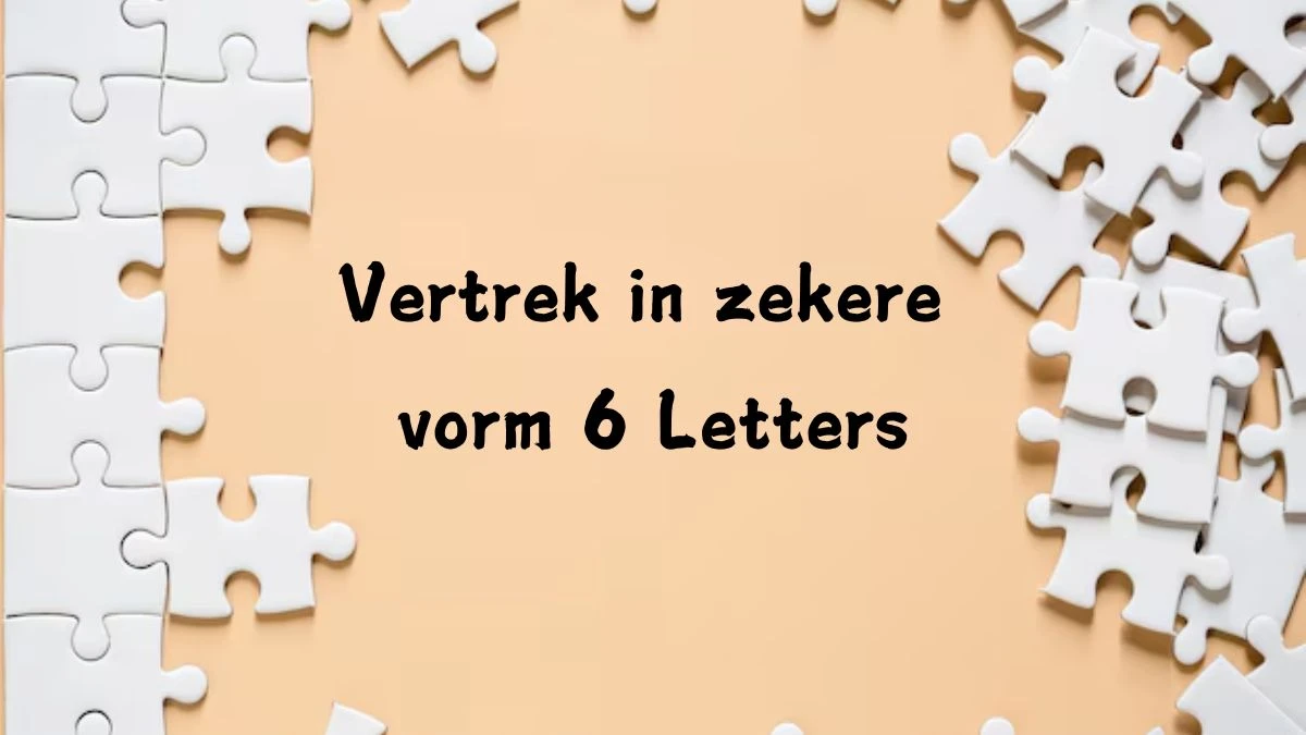 Vertrek in zekere vorm 6 Letters Puzzelwoord