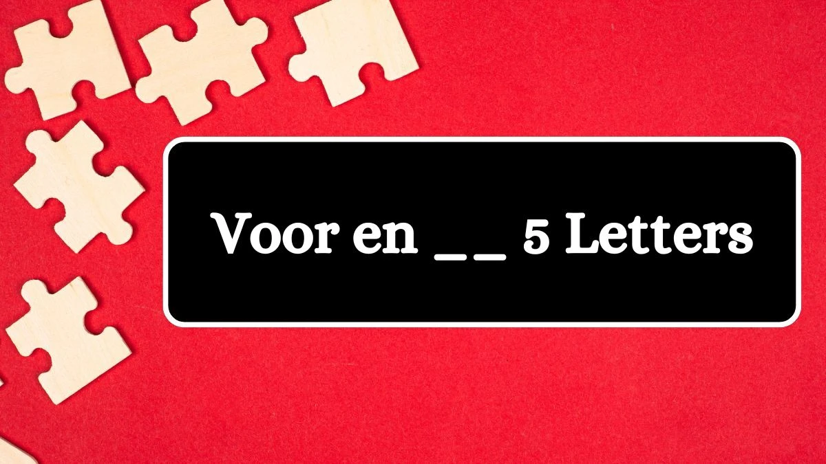 Voor en __ 5 Letters Puzzelwoordenboek kruiswoordpuzzels