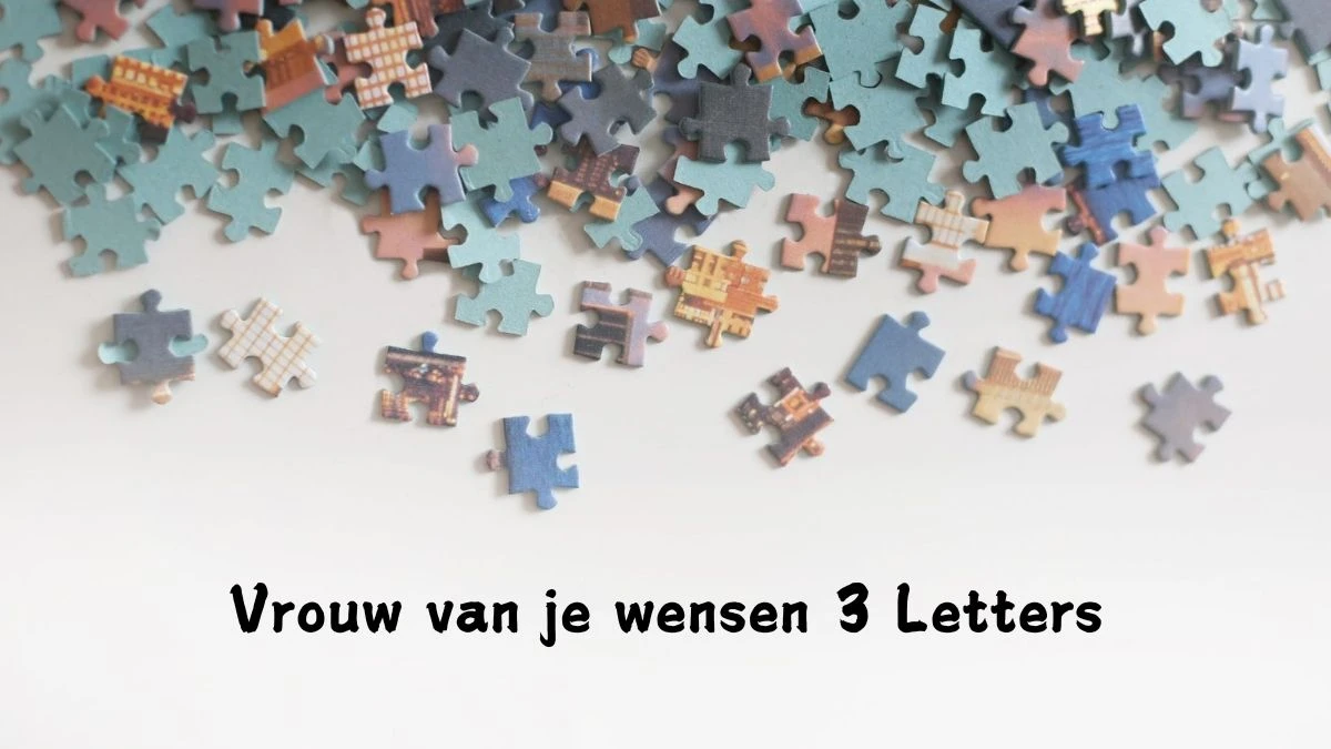 Vrouw van je wensen 3 Letters Puzzelwoordenboek kruiswoordpuzzels