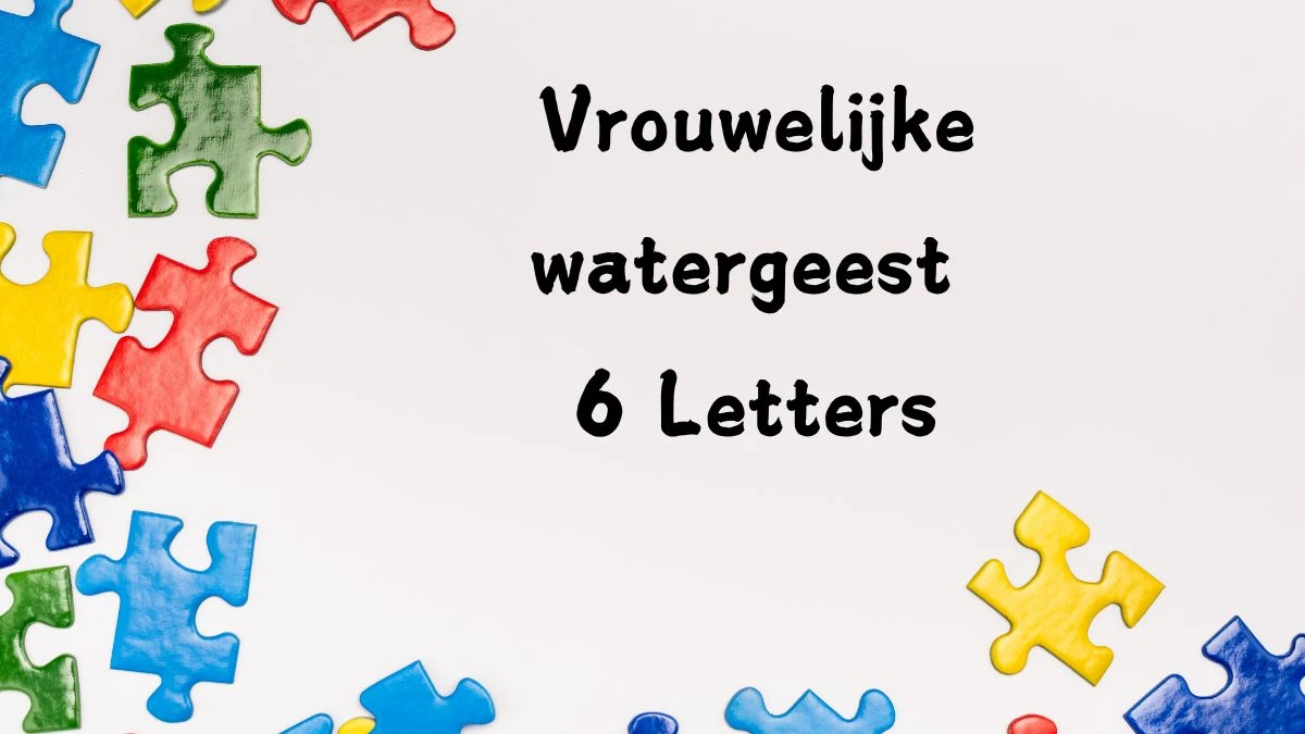 Vrouwelijke watergeest 6 Letters Puzzelwoord