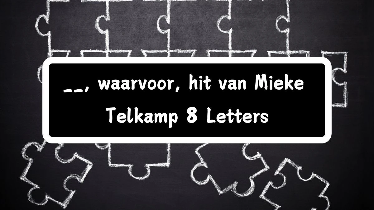 __, waarvoor, hit van Mieke Telkamp 8 Letters Puzzelwoordenboek kruiswoordpuzzels