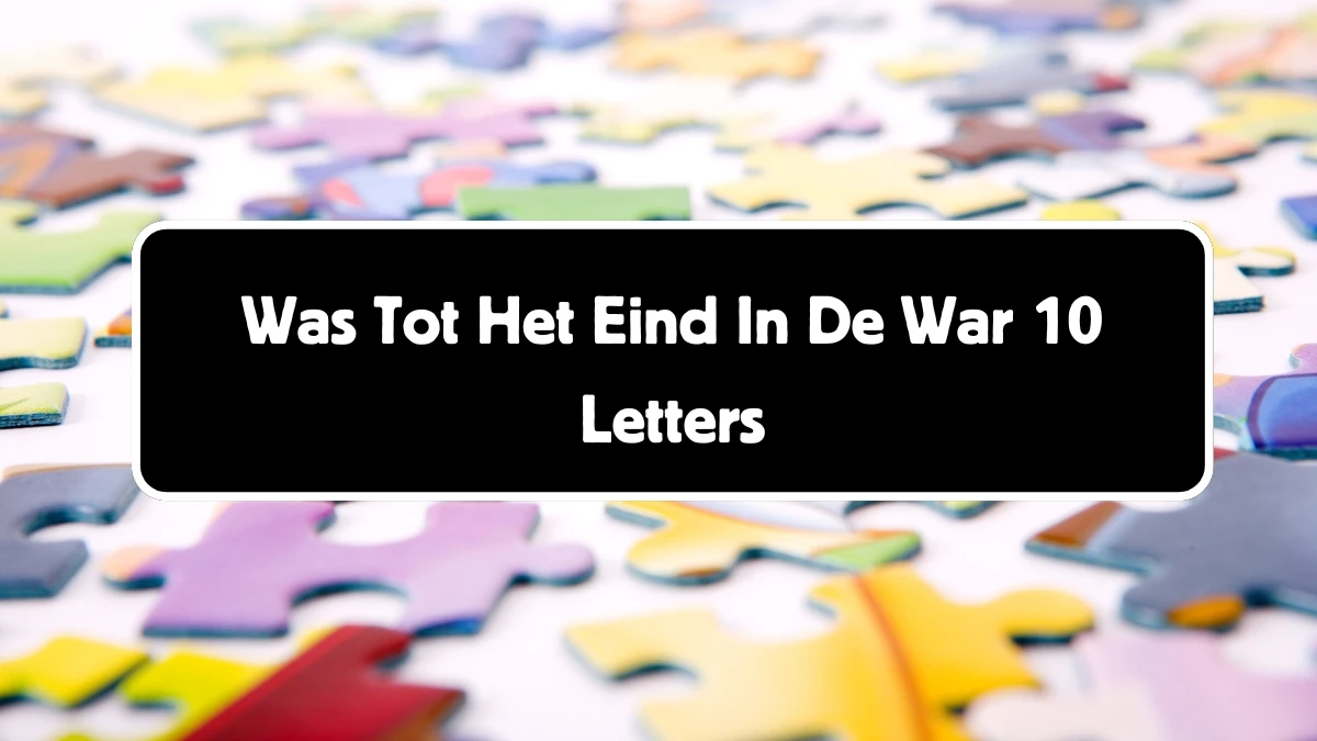 Was Tot Het Eind In De War 10 Letters Cryptogrammen