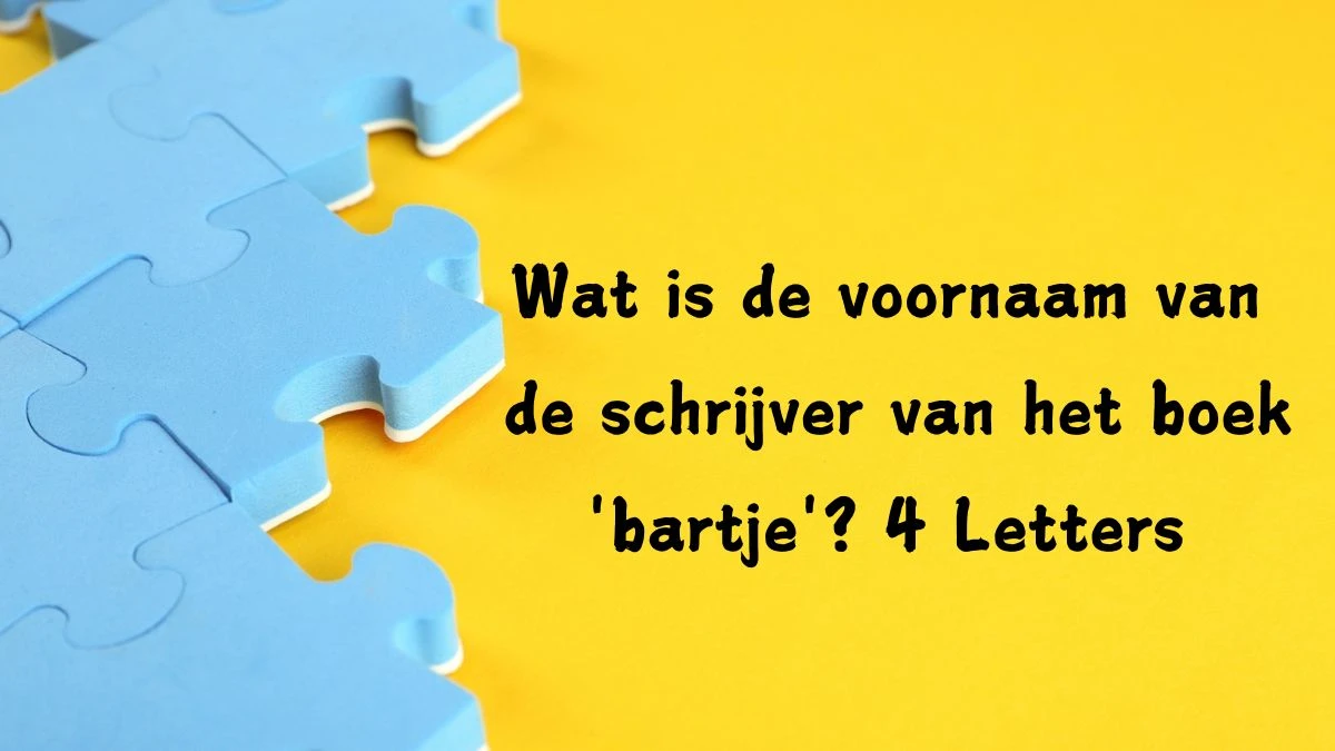 Wat is de voornaam van de schrijver van het boek 'bartje'? 4 Letters Puzzelwoordenboek kruiswoordpuzzels